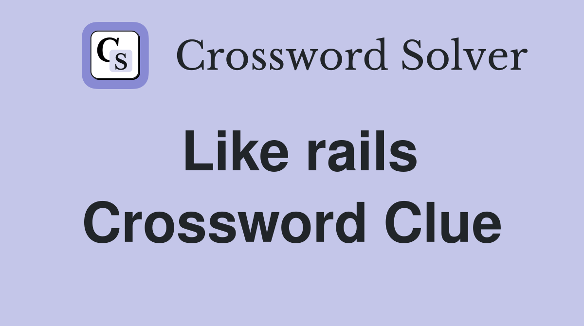 Like rails Crossword Clue