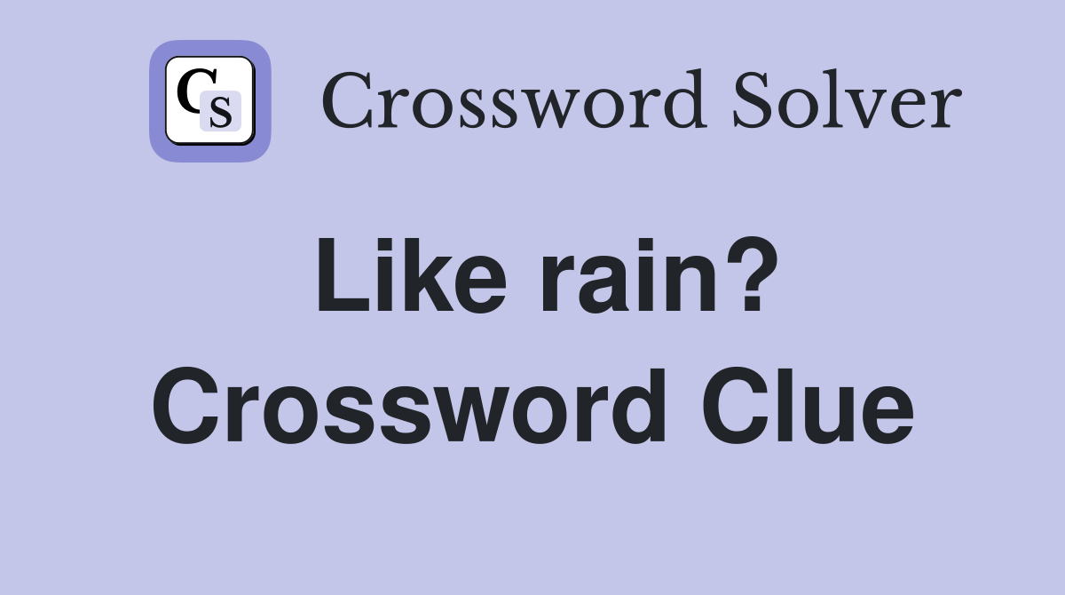 Like rain? Crossword Clue