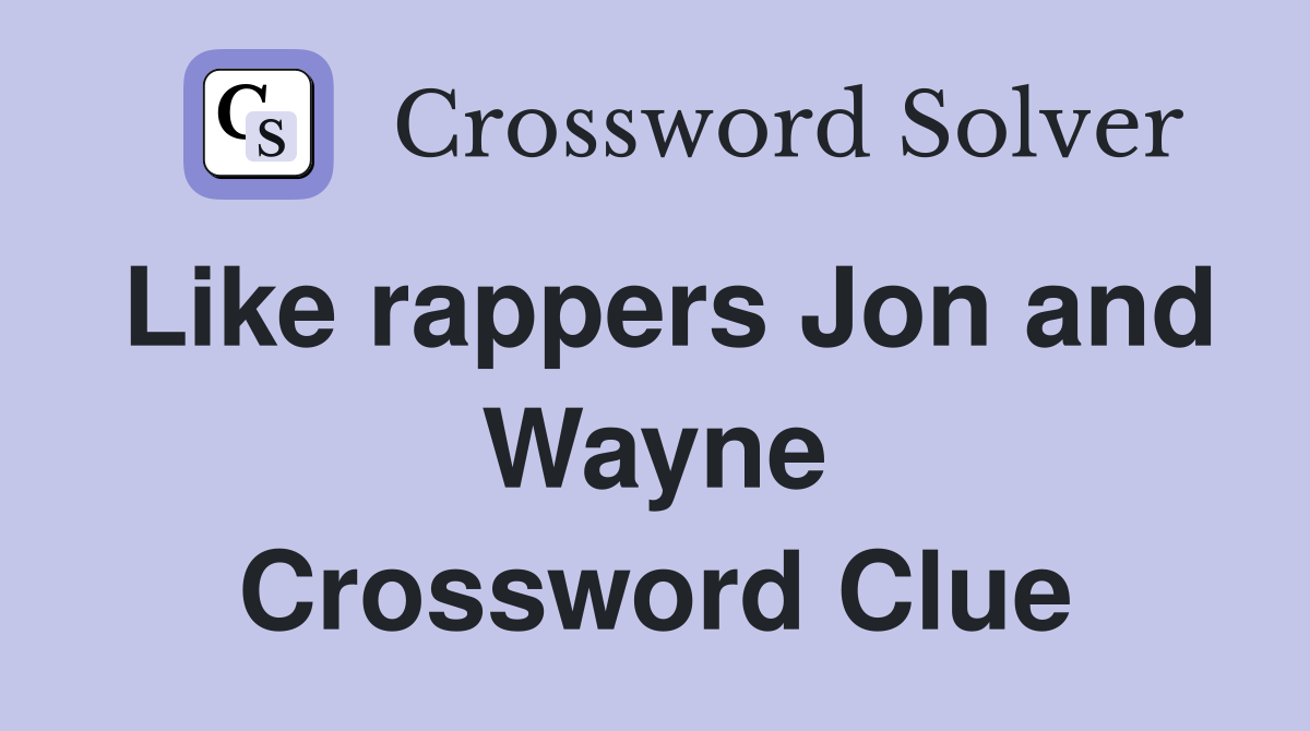 Like rappers Jon and Wayne Crossword Clue