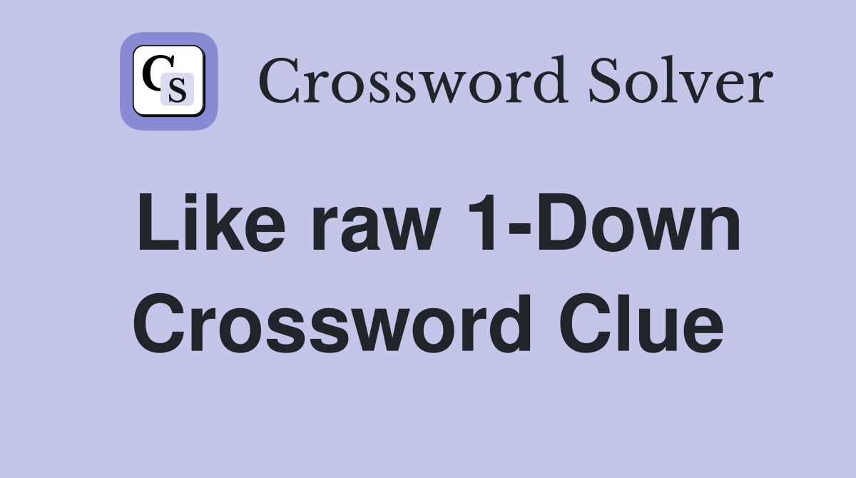 Like raw 1-Down Crossword Clue