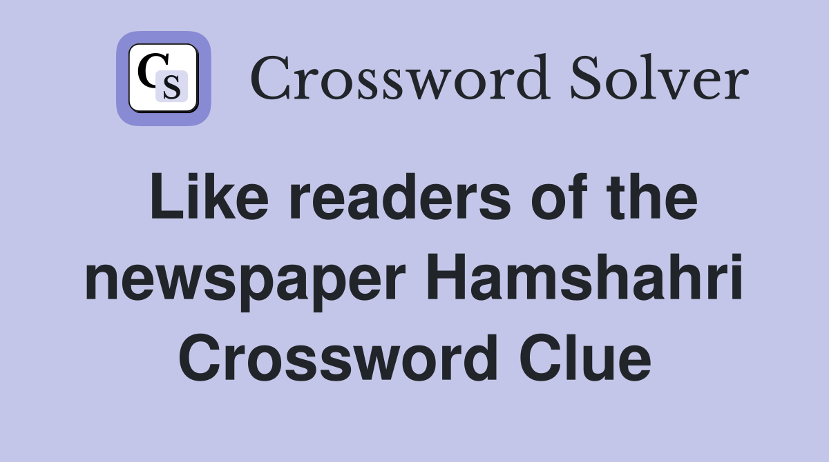 Like readers of the newspaper Hamshahri Crossword Clue