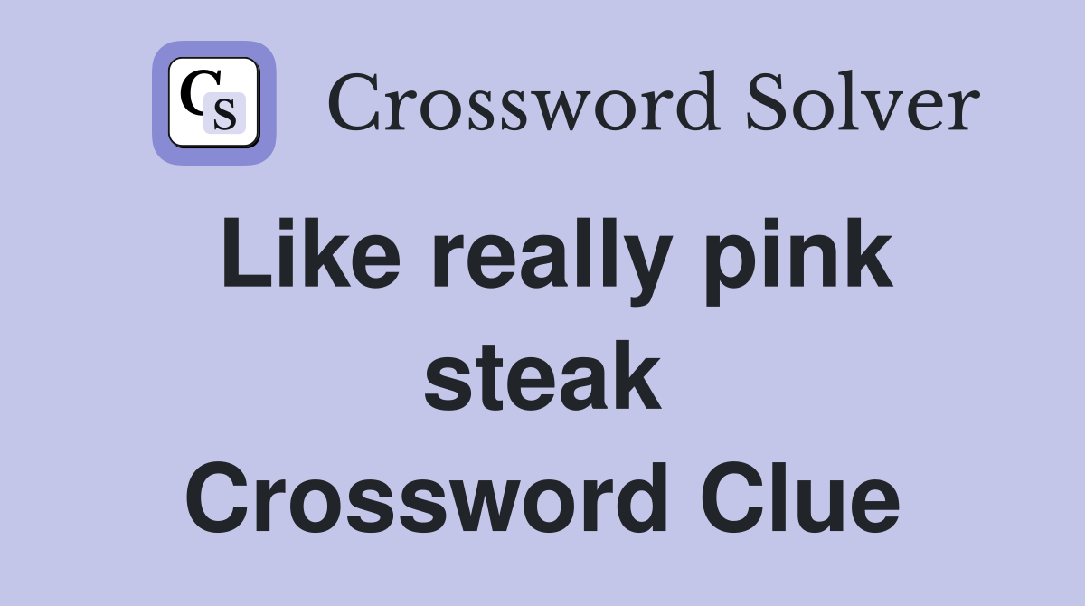 Like really pink steak Crossword Clue