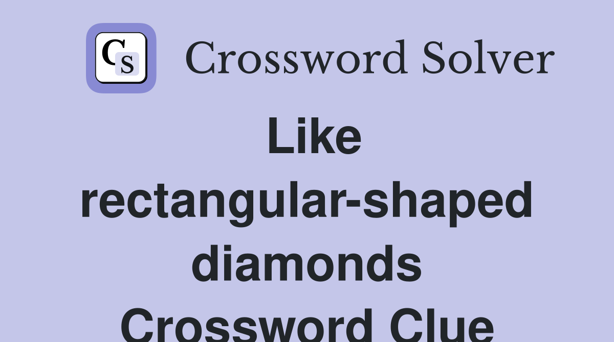 Like rectangular-shaped diamonds Crossword Clue
