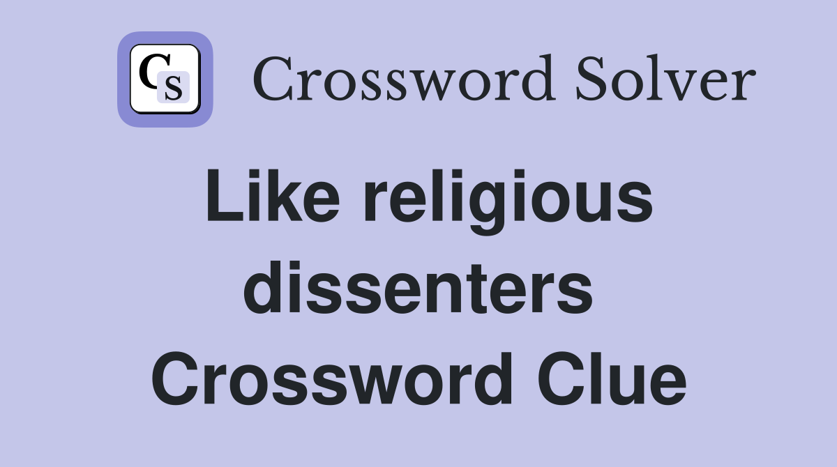 Like religious dissenters Crossword Clue