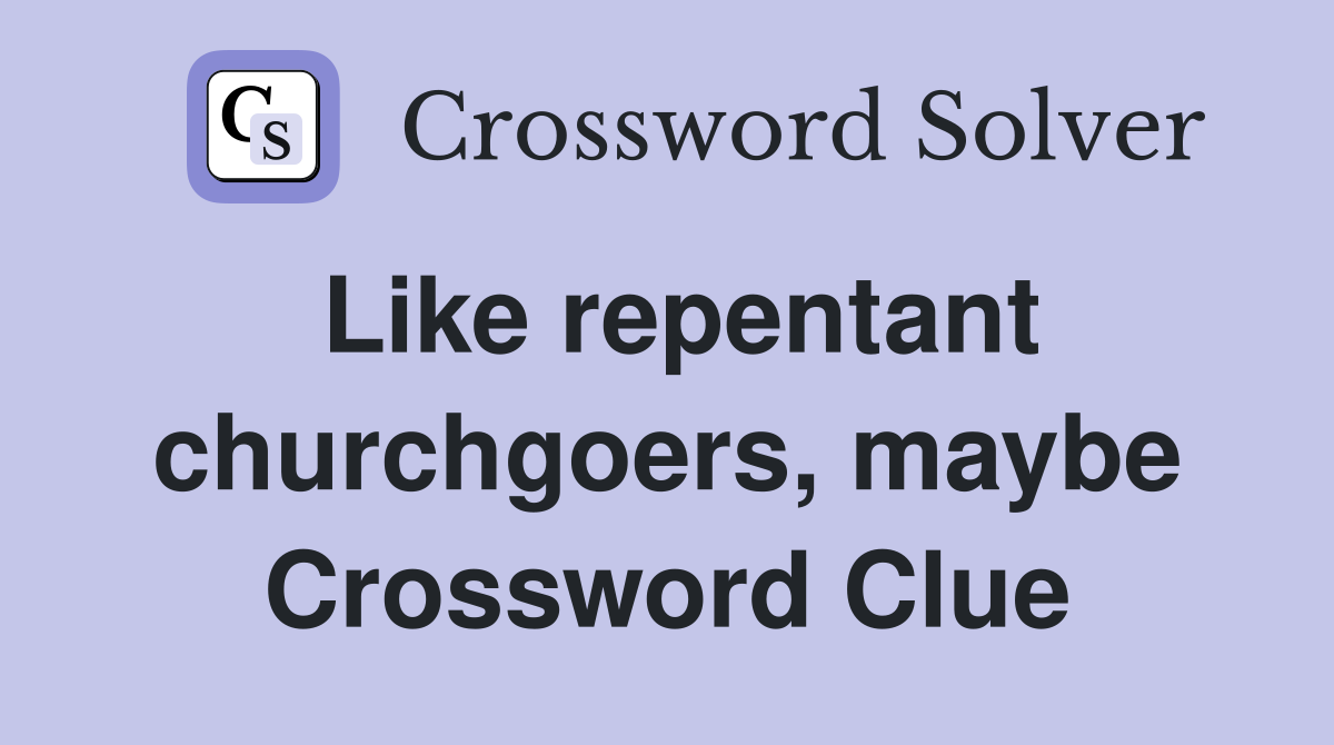 Like repentant churchgoers, maybe Crossword Clue