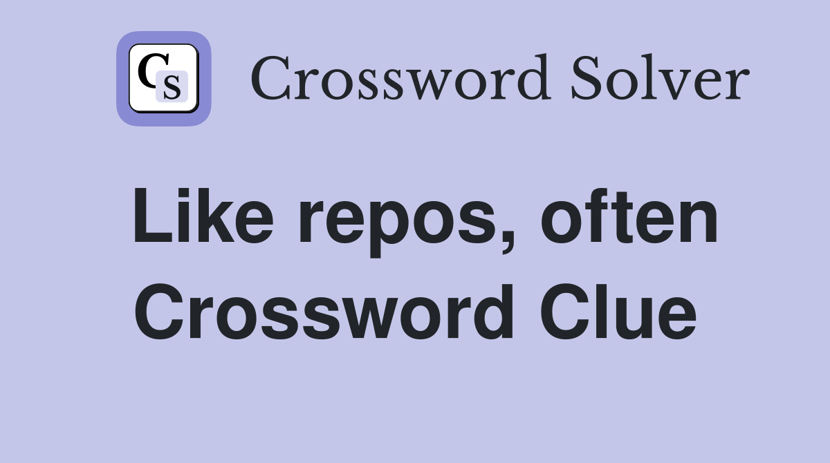 Like repos, often Crossword Clue