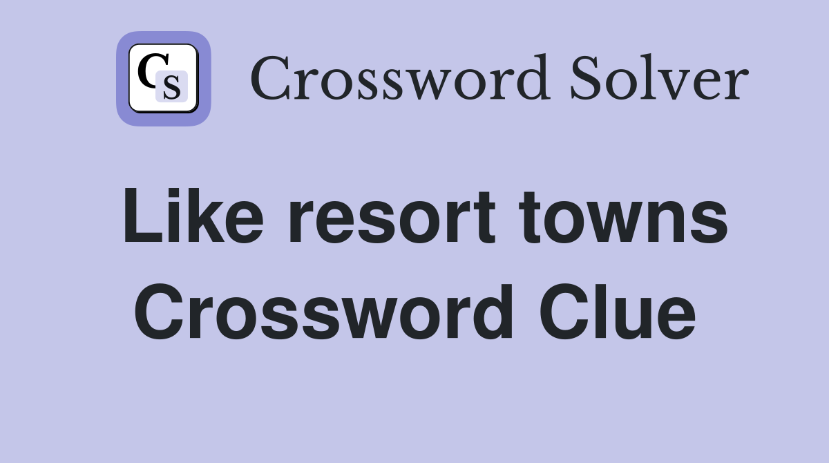 Like resort towns Crossword Clue