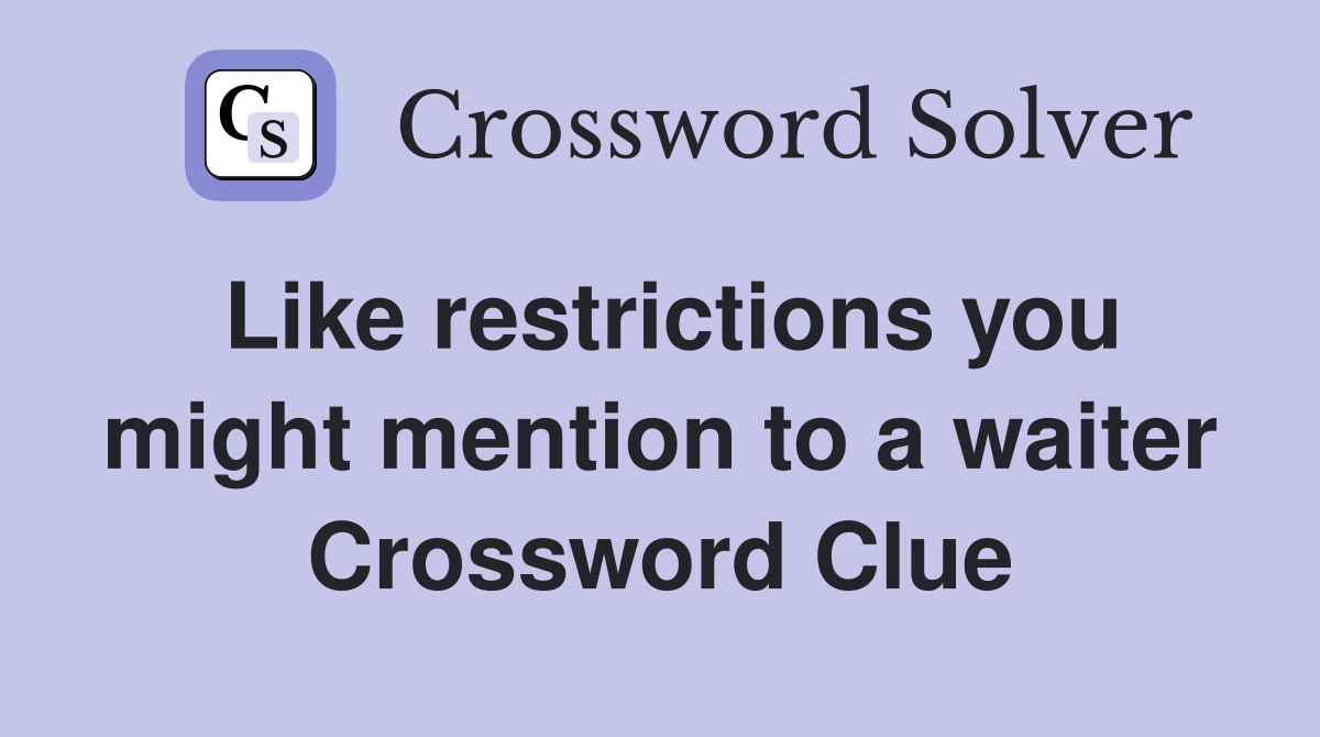 Like restrictions you might mention to a waiter Crossword Clue
