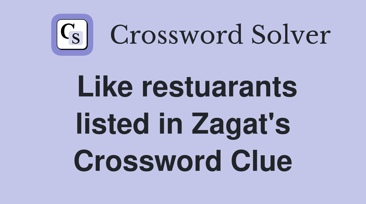 Like restuarants listed in Zagat's Crossword Clue