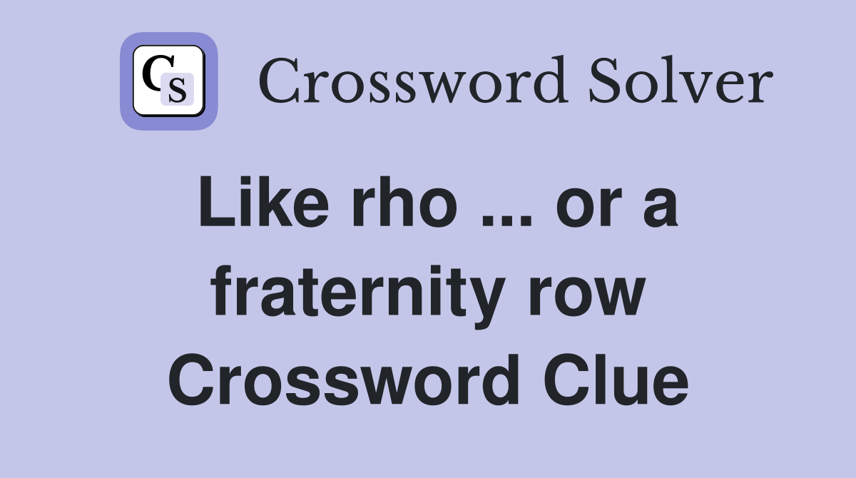 Like rho ... or a fraternity row Crossword Clue