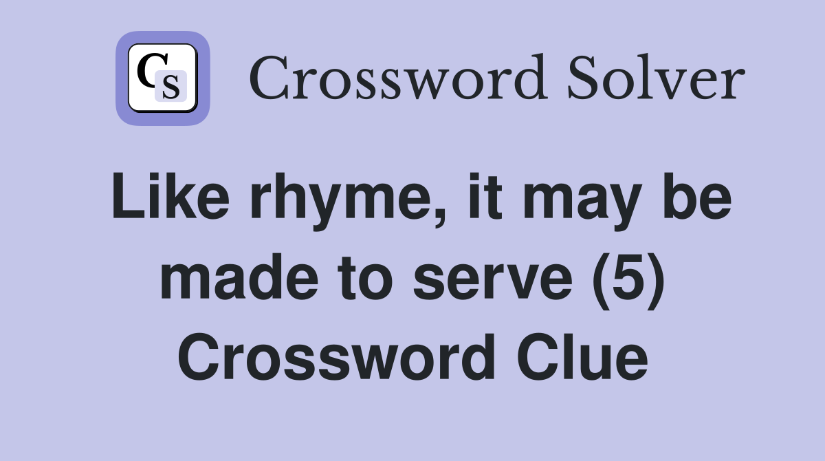 Like rhyme, it may be made to serve (5) Crossword Clue