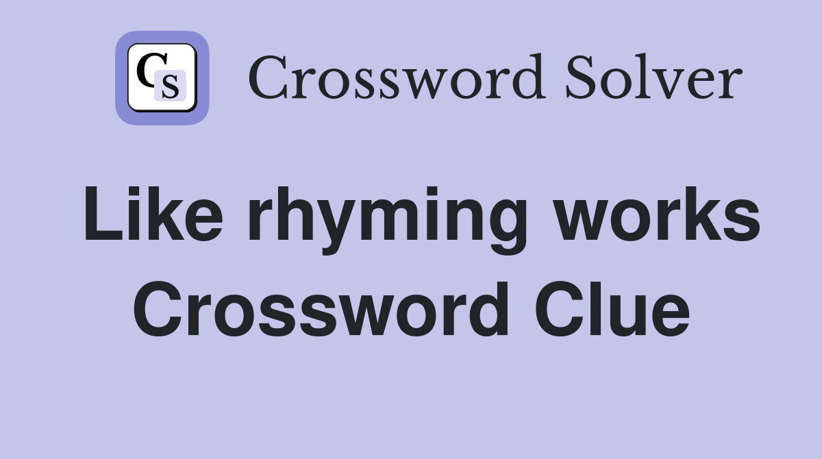 Like rhyming works Crossword Clue