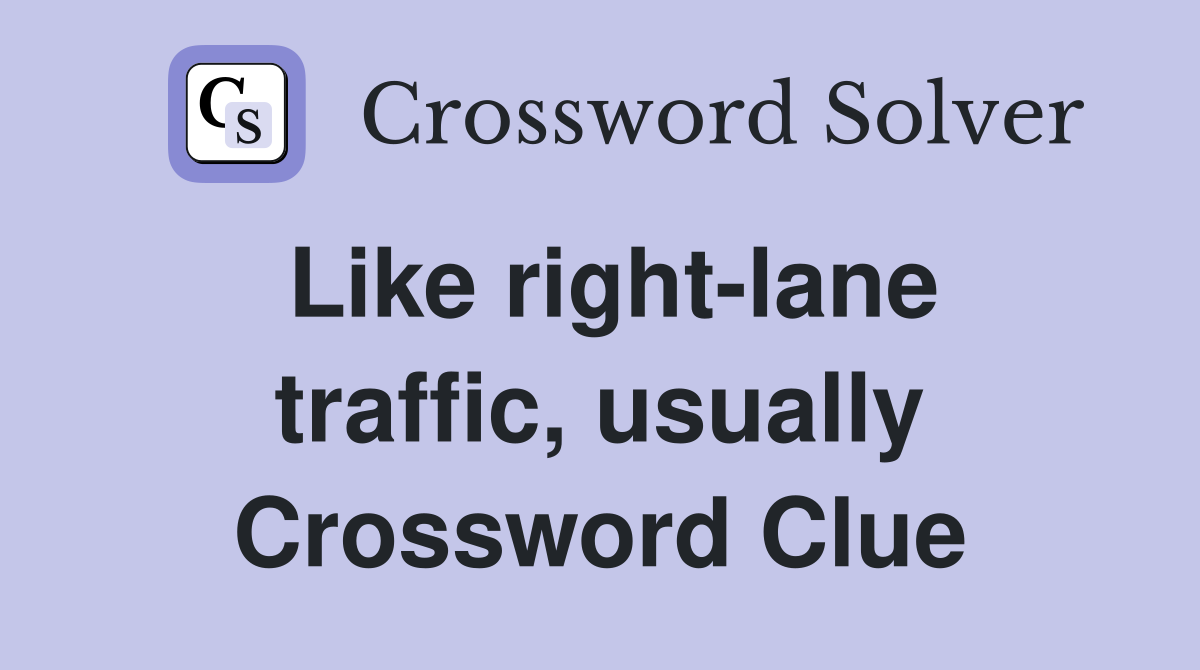 Like right-lane traffic, usually Crossword Clue