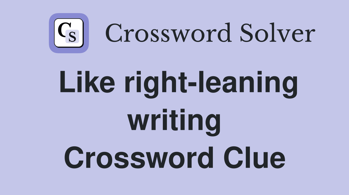 Like right-leaning writing Crossword Clue
