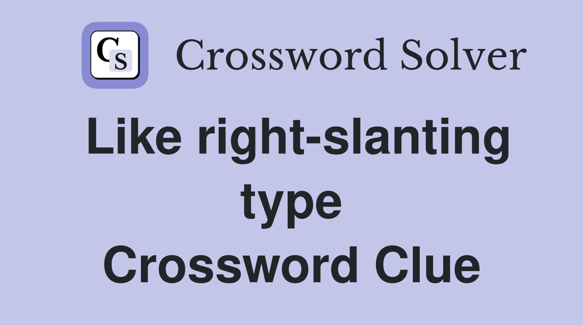 Like right-slanting type Crossword Clue