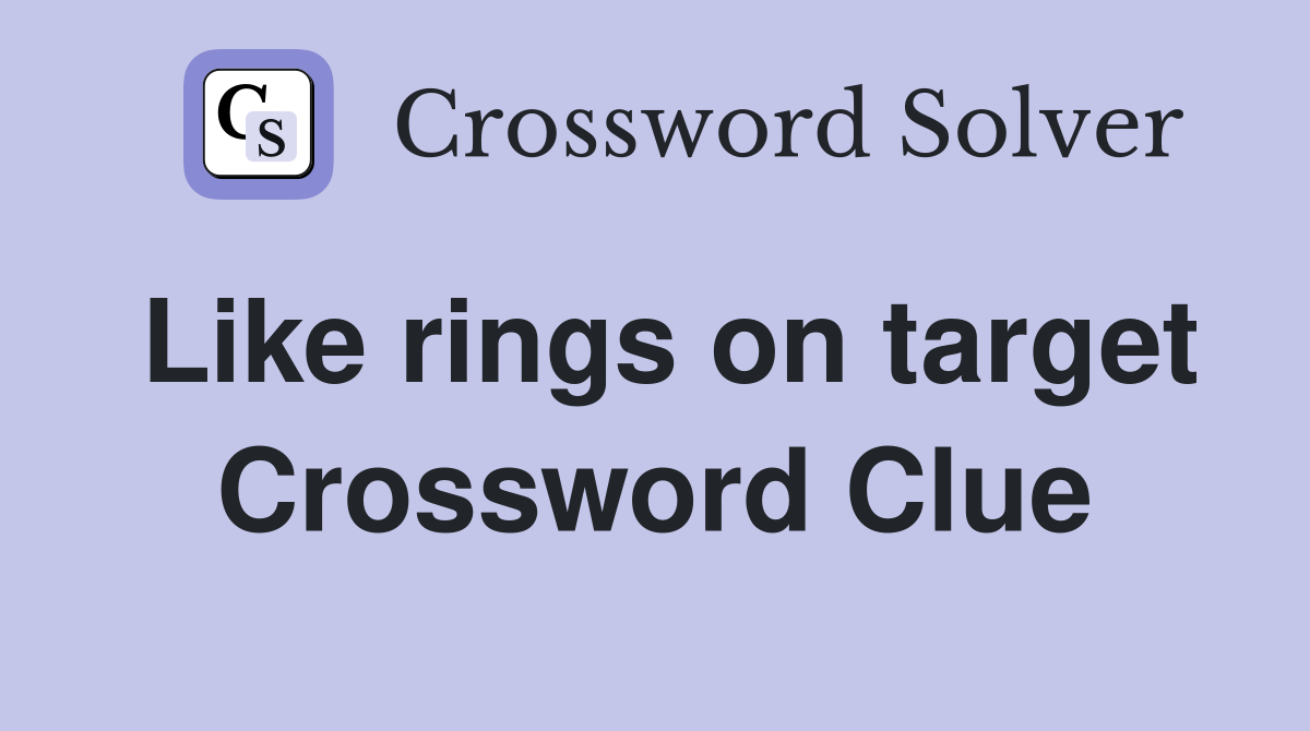 Like rings on target Crossword Clue