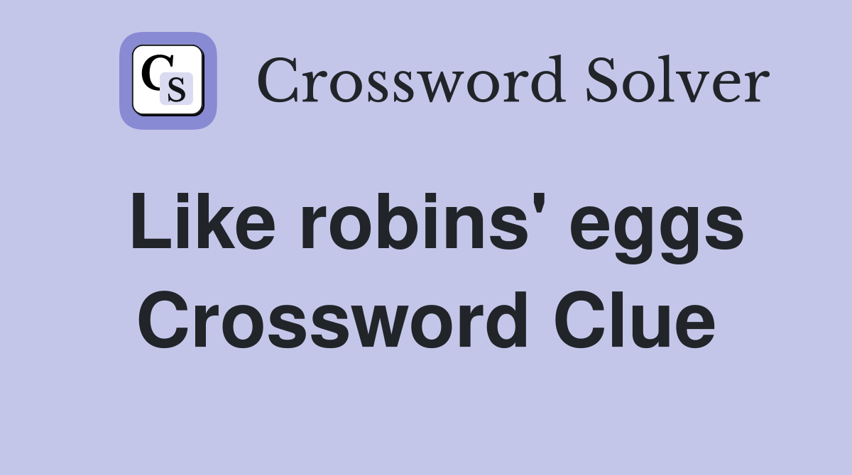 Like robins' eggs Crossword Clue