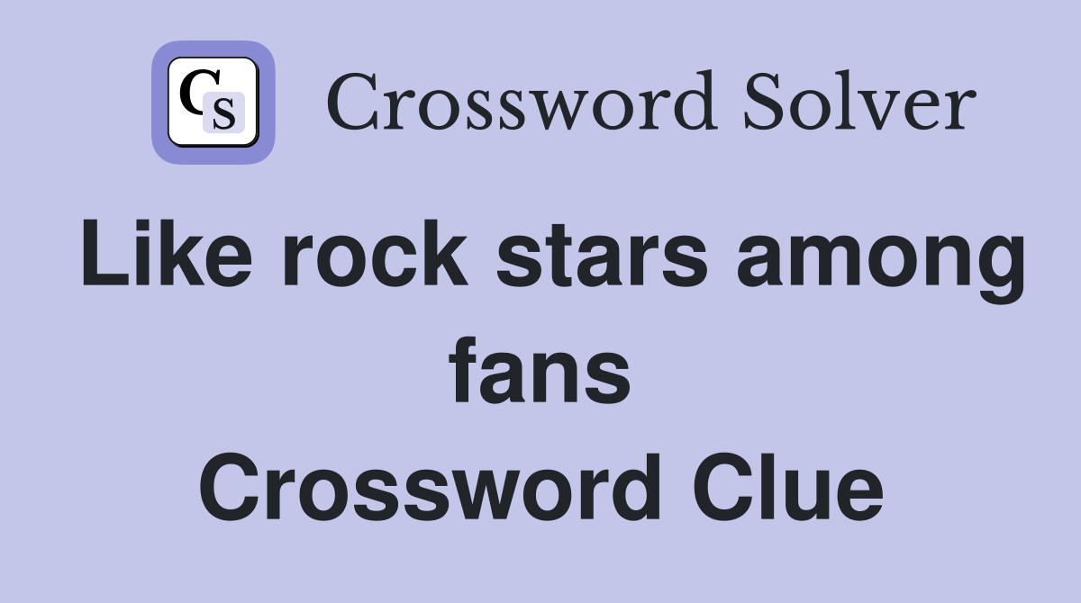 Like rock stars among fans Crossword Clue