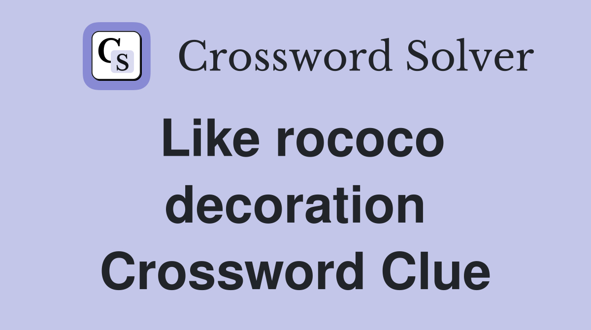 Like rococo decoration Crossword Clue