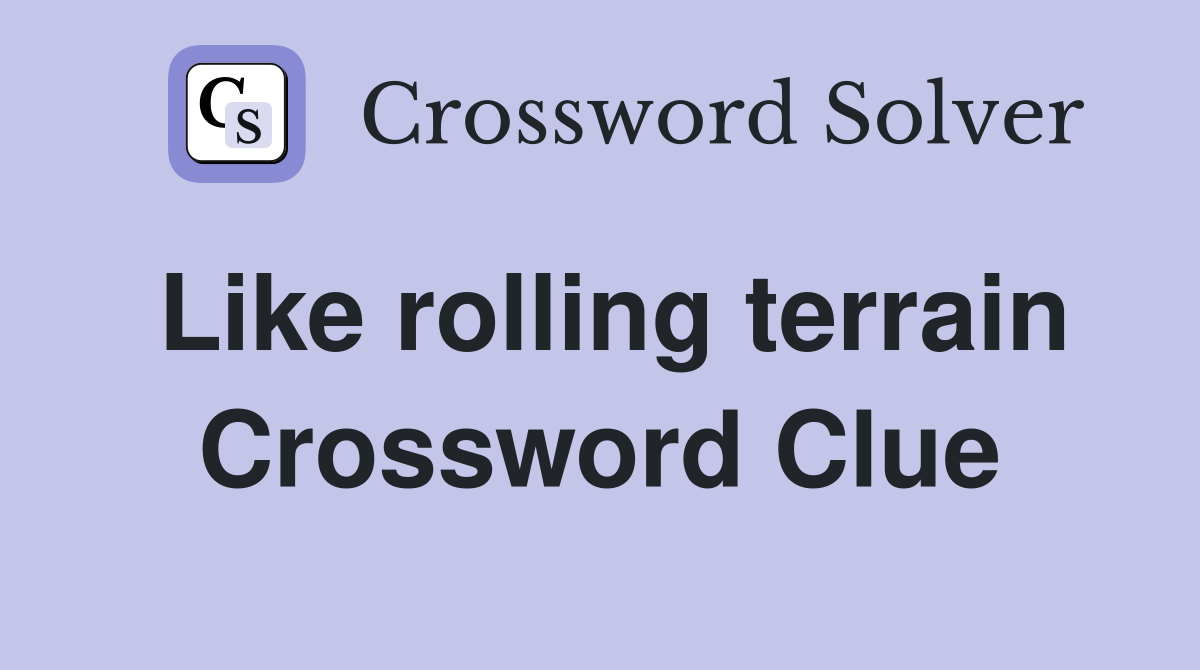 Like rolling terrain Crossword Clue
