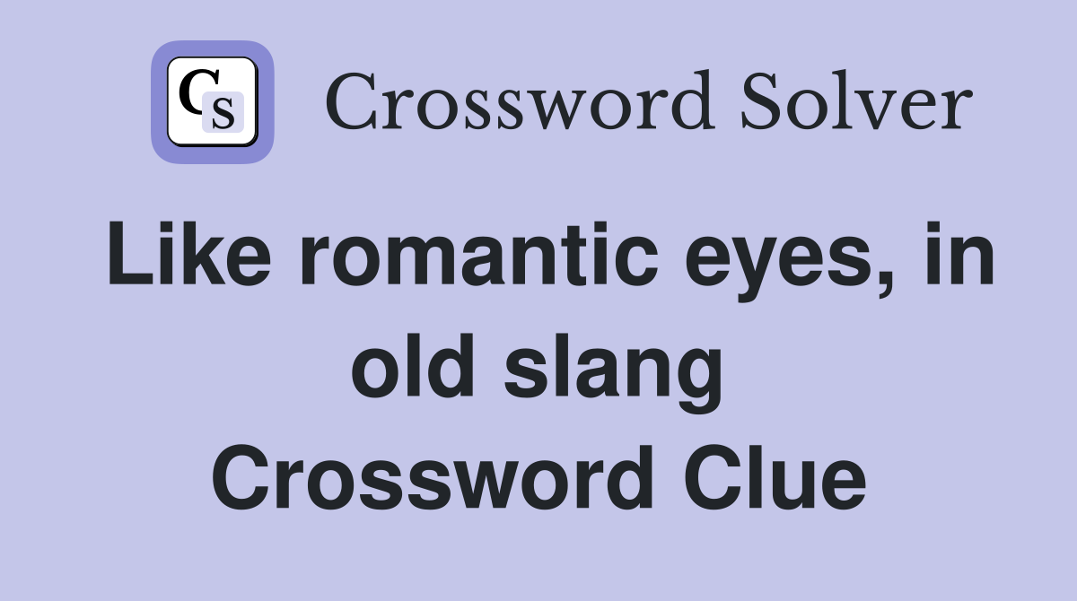 Like romantic eyes, in old slang Crossword Clue