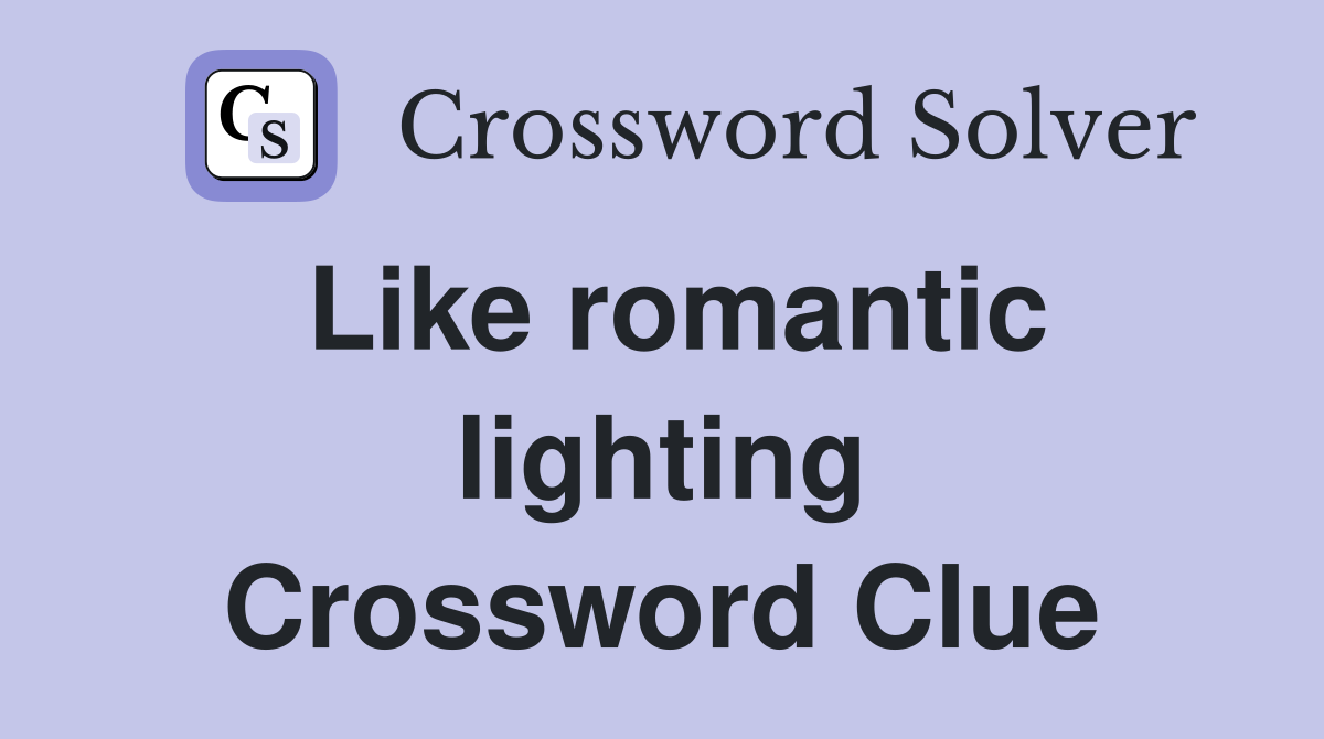 Like romantic lighting Crossword Clue