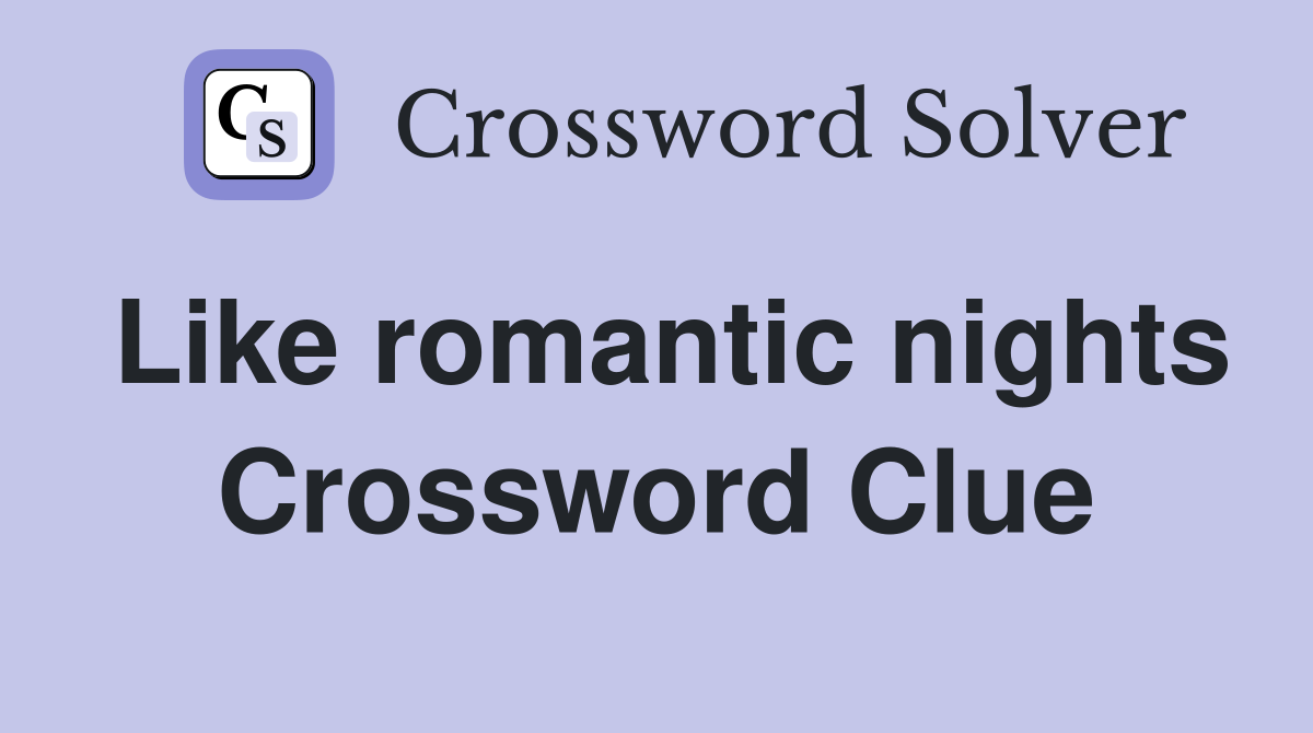 Like romantic nights Crossword Clue