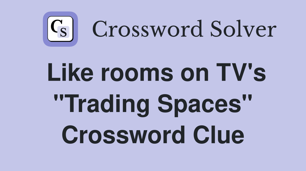 Like rooms on TV's "Trading Spaces" Crossword Clue