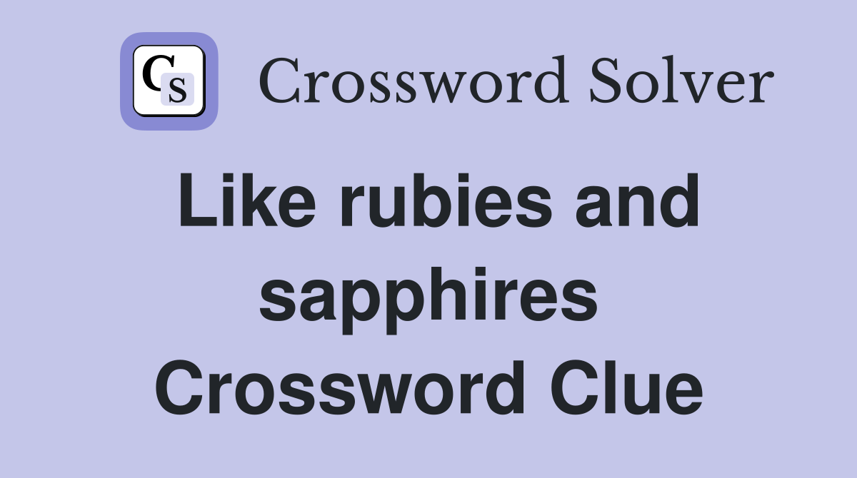 Like rubies and sapphires Crossword Clue