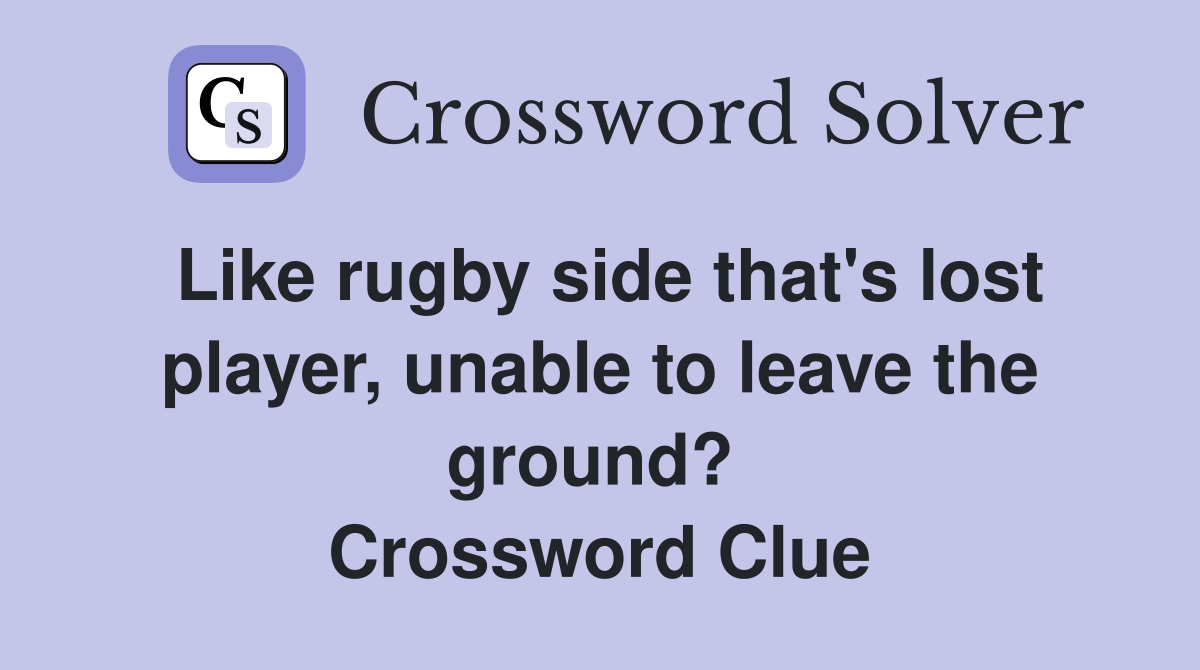 Like rugby side that's lost player, unable to leave the ground?  Crossword Clue