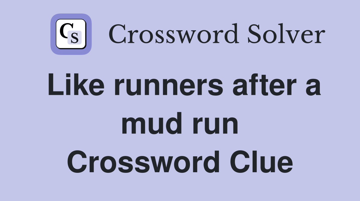 Like runners after a mud run Crossword Clue
