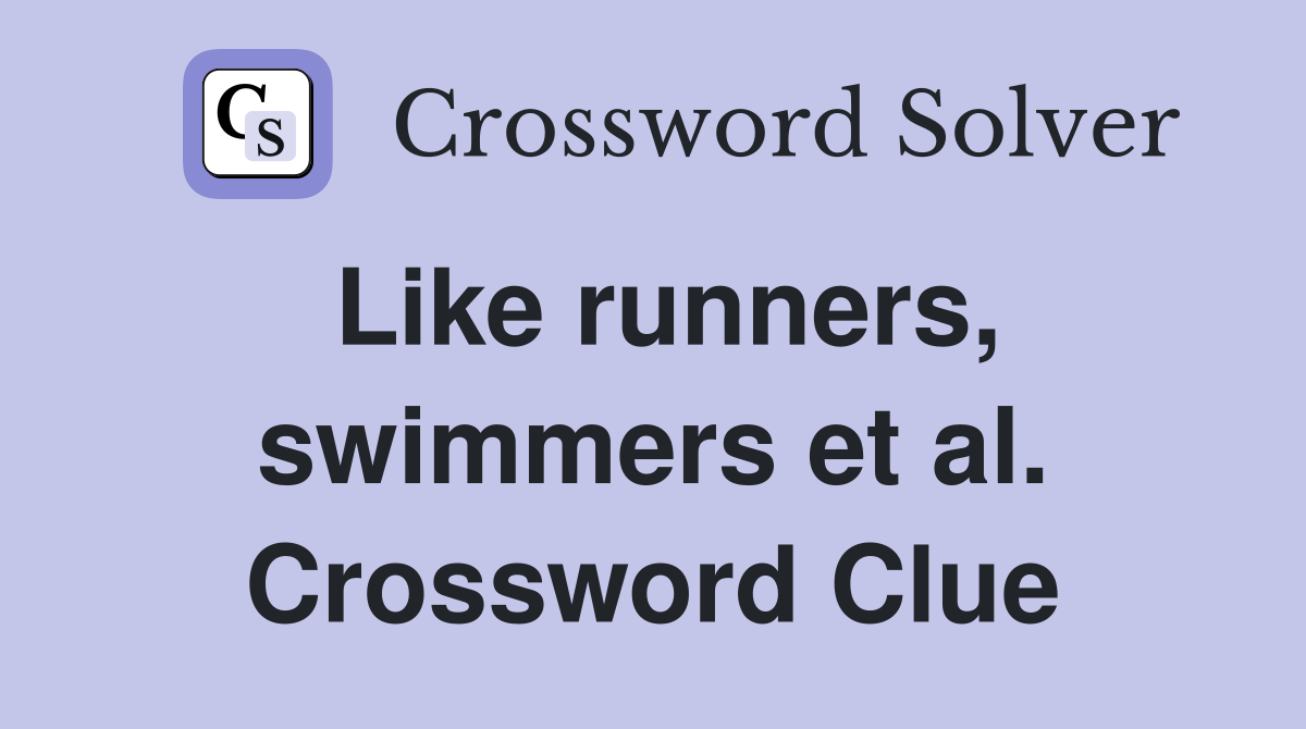 Like runners, swimmers et al. Crossword Clue