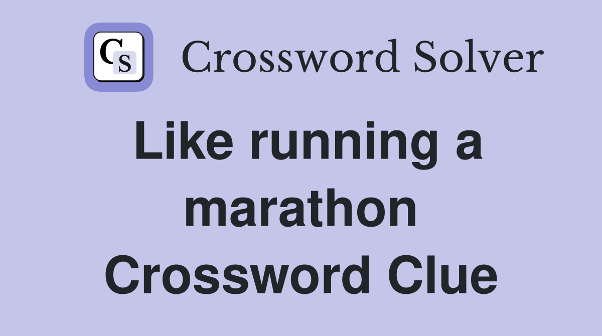 Like running a marathon Crossword Clue
