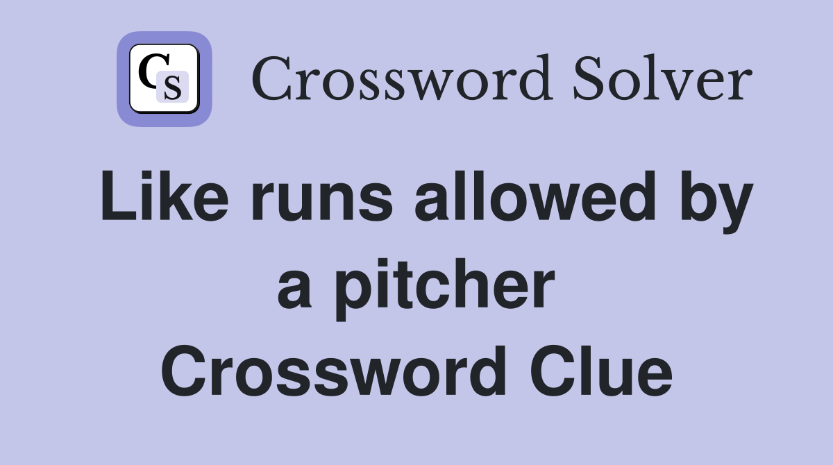 Like runs allowed by a pitcher Crossword Clue