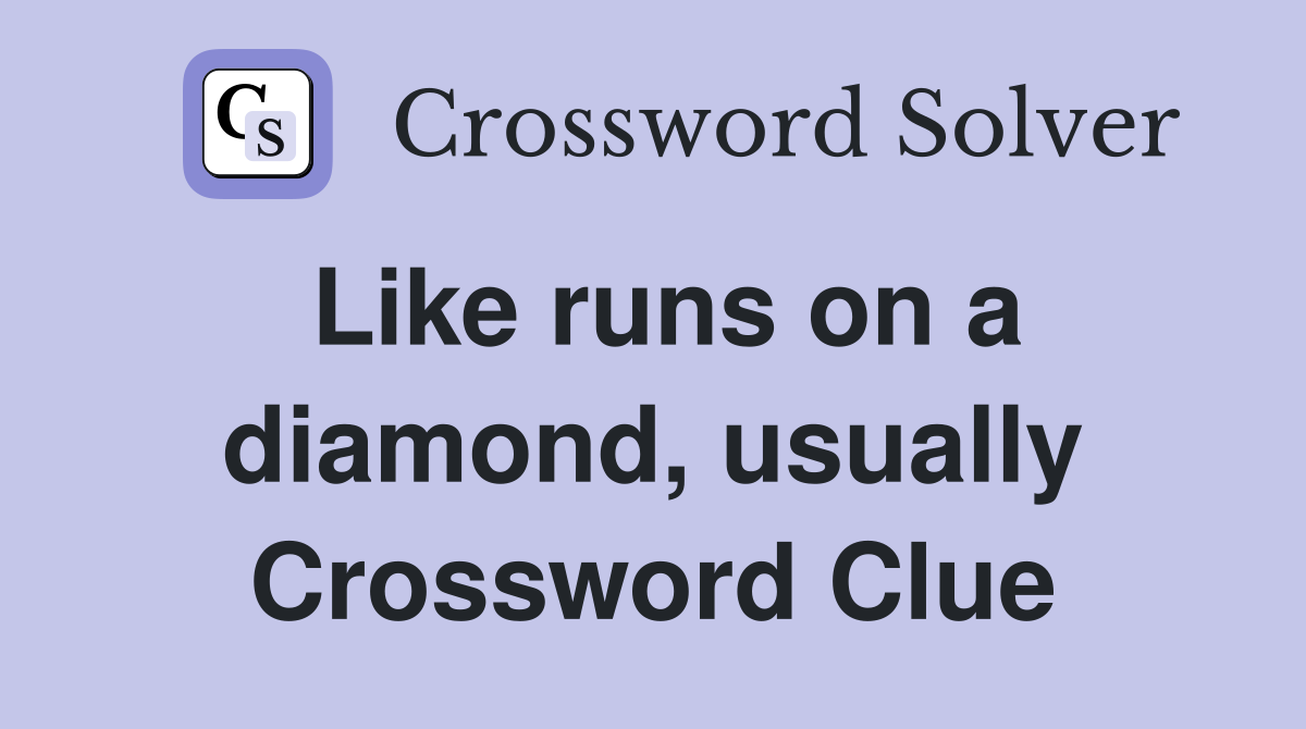 Like runs on a diamond, usually Crossword Clue