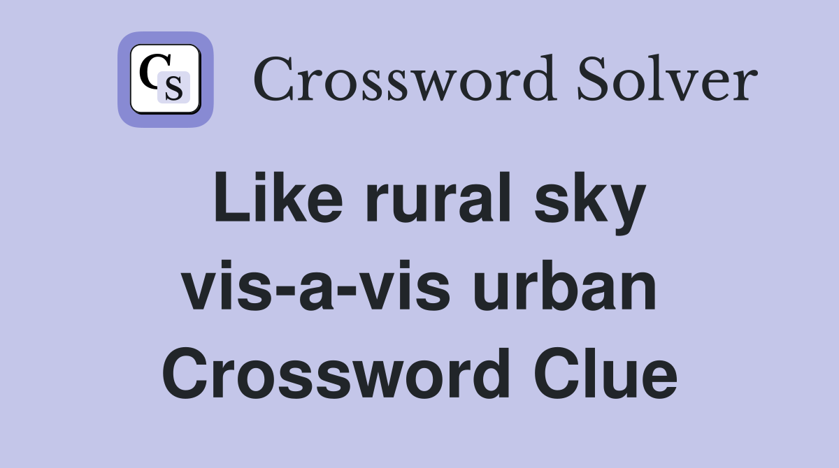 Like rural sky vis-a-vis urban Crossword Clue