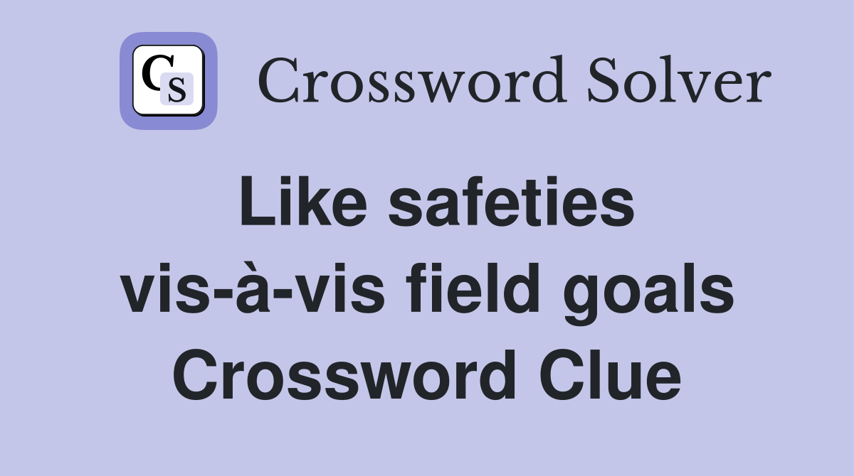 Like safeties vis-à-vis field goals Crossword Clue