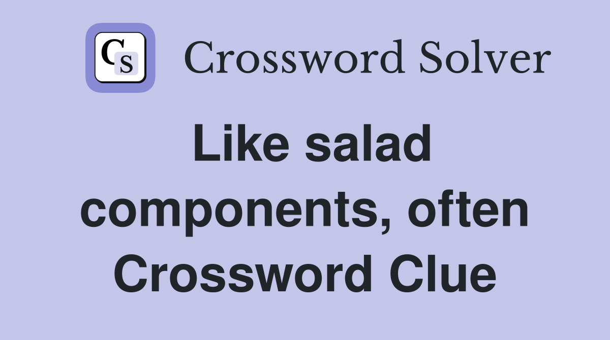 Like salad components, often Crossword Clue