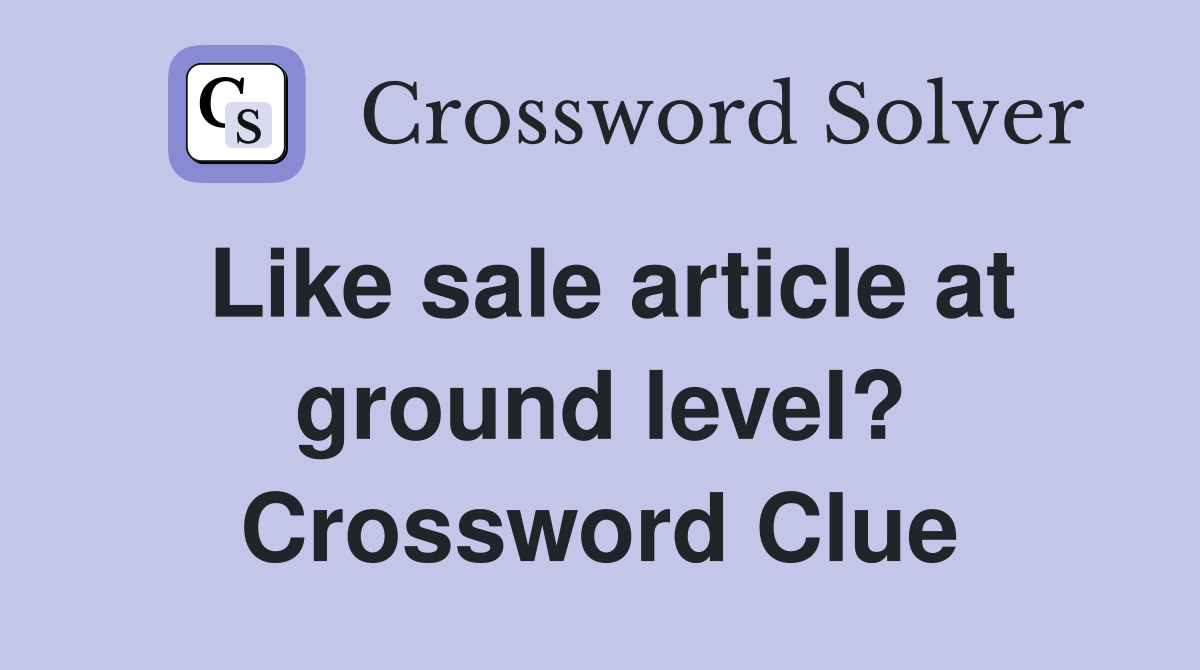Like sale article at ground level? Crossword Clue