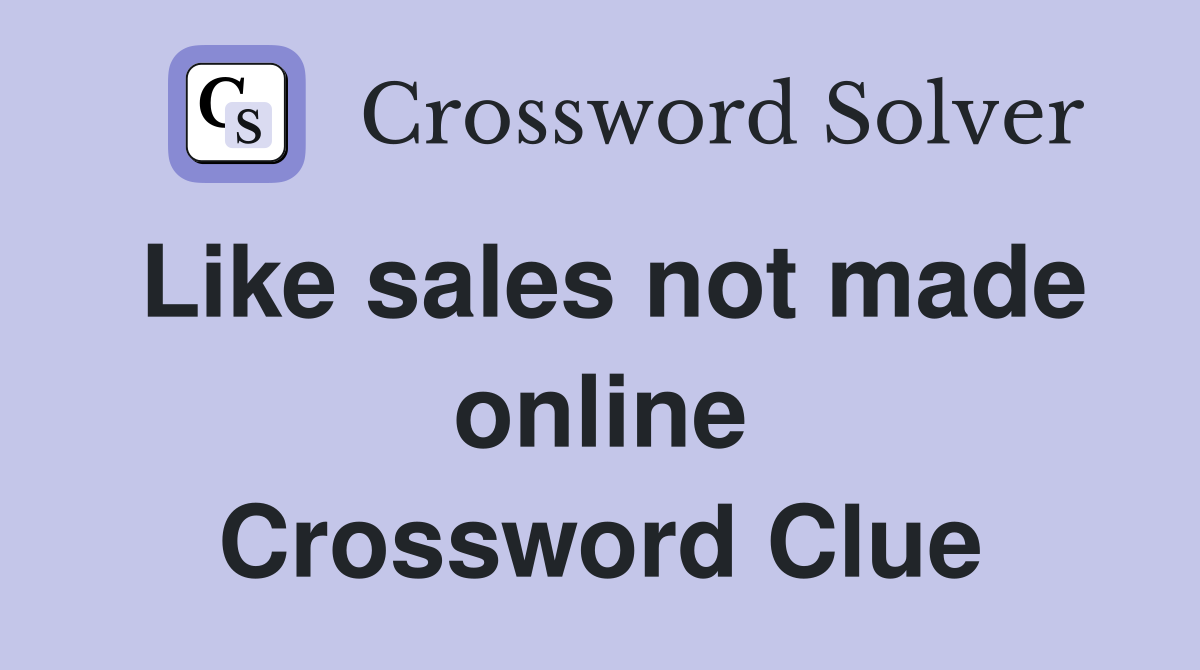 Like sales not made online Crossword Clue