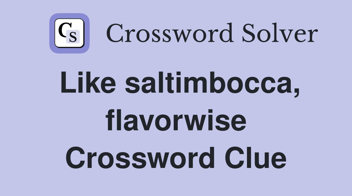 Like saltimbocca, flavorwise Crossword Clue
