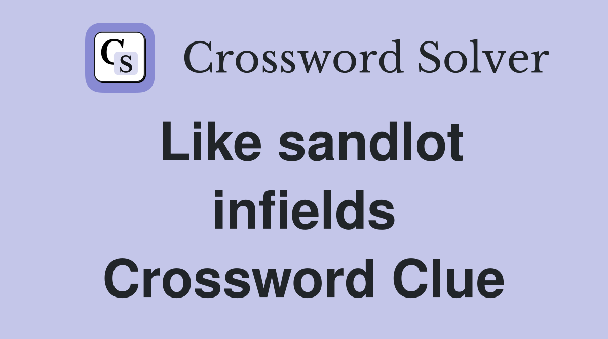 Like sandlot infields Crossword Clue