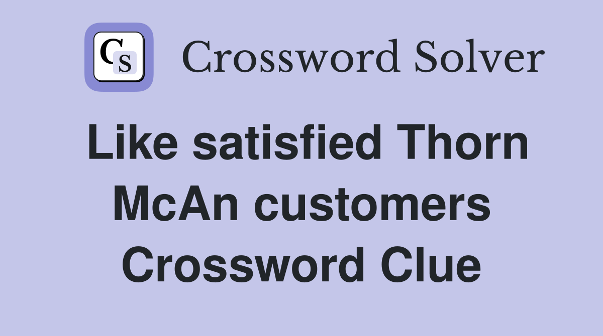 Like satisfied Thorn McAn customers Crossword Clue