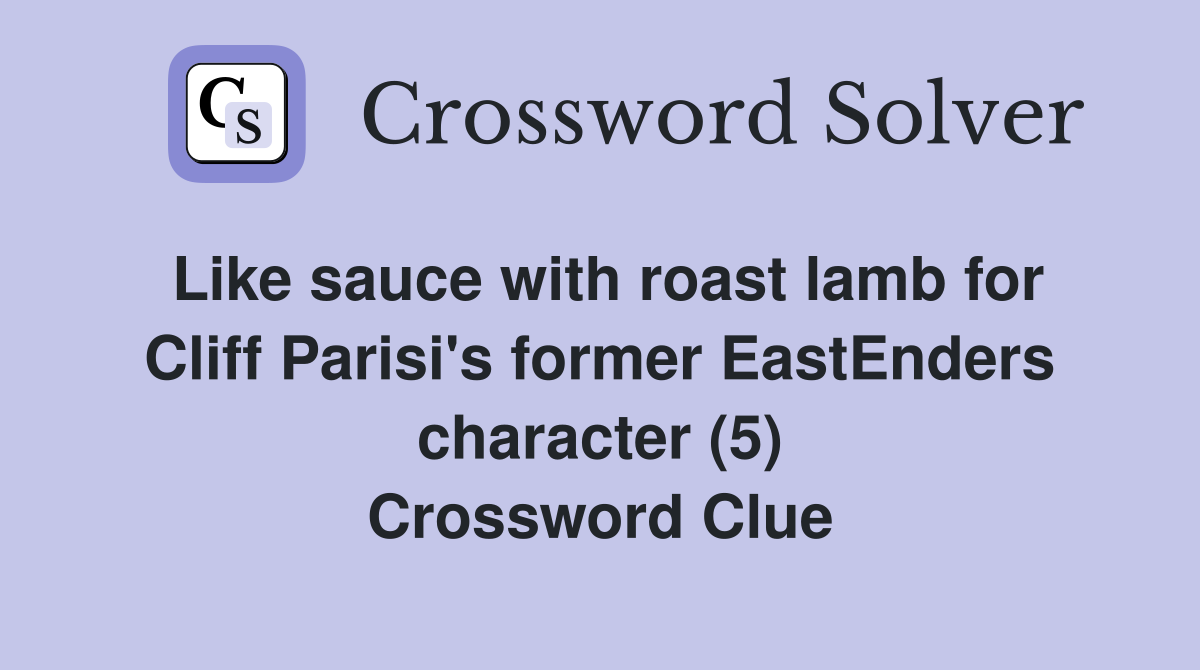 Like sauce with roast lamb for Cliff Parisi's former EastEnders character (5) Crossword Clue