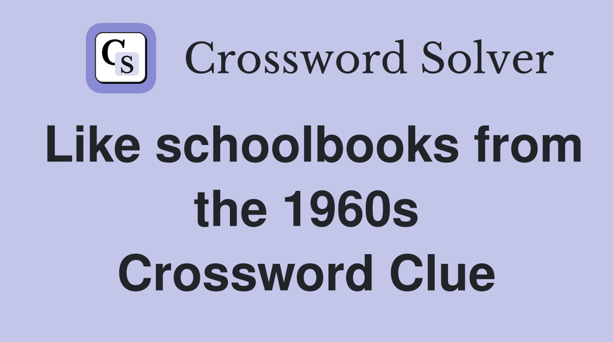 Like schoolbooks from the 1960s Crossword Clue