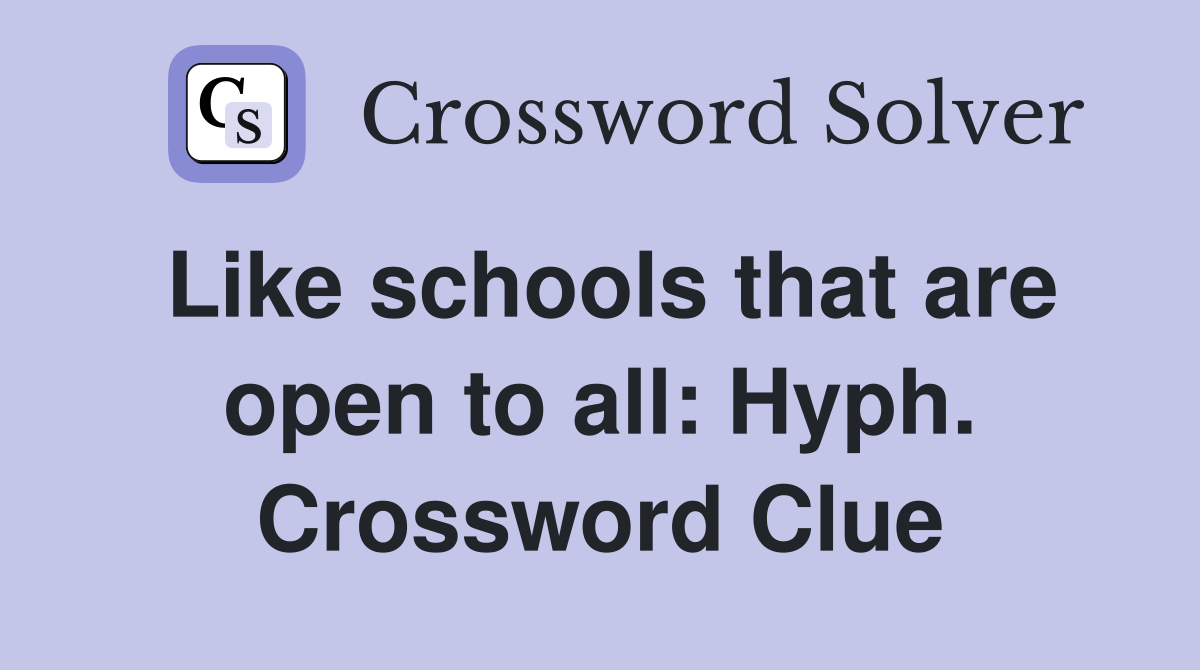 Like schools that are open to all: Hyph. Crossword Clue
