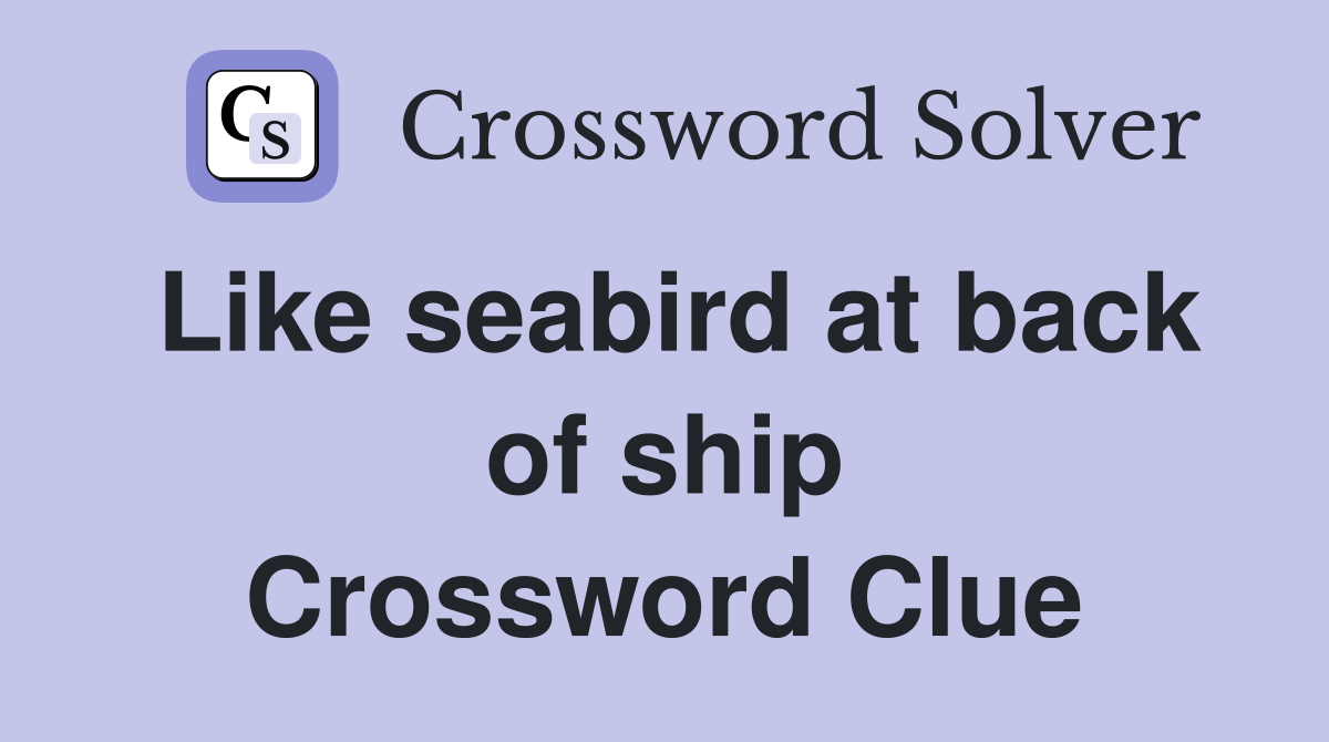 Like seabird at back of ship Crossword Clue