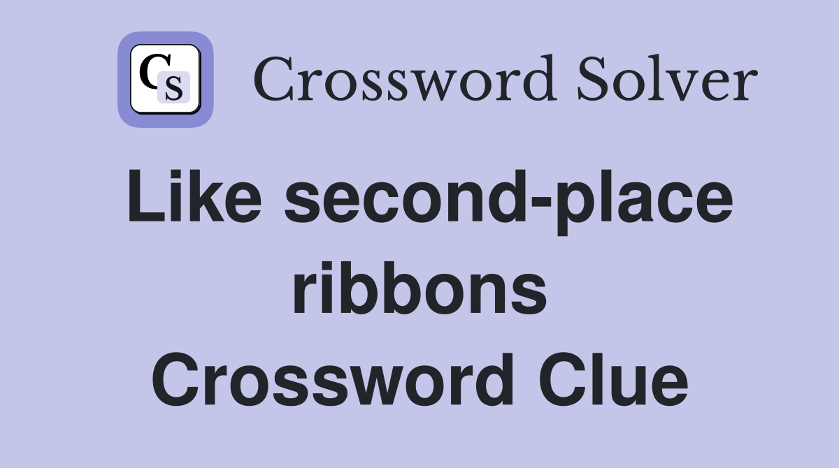 Like second-place ribbons Crossword Clue