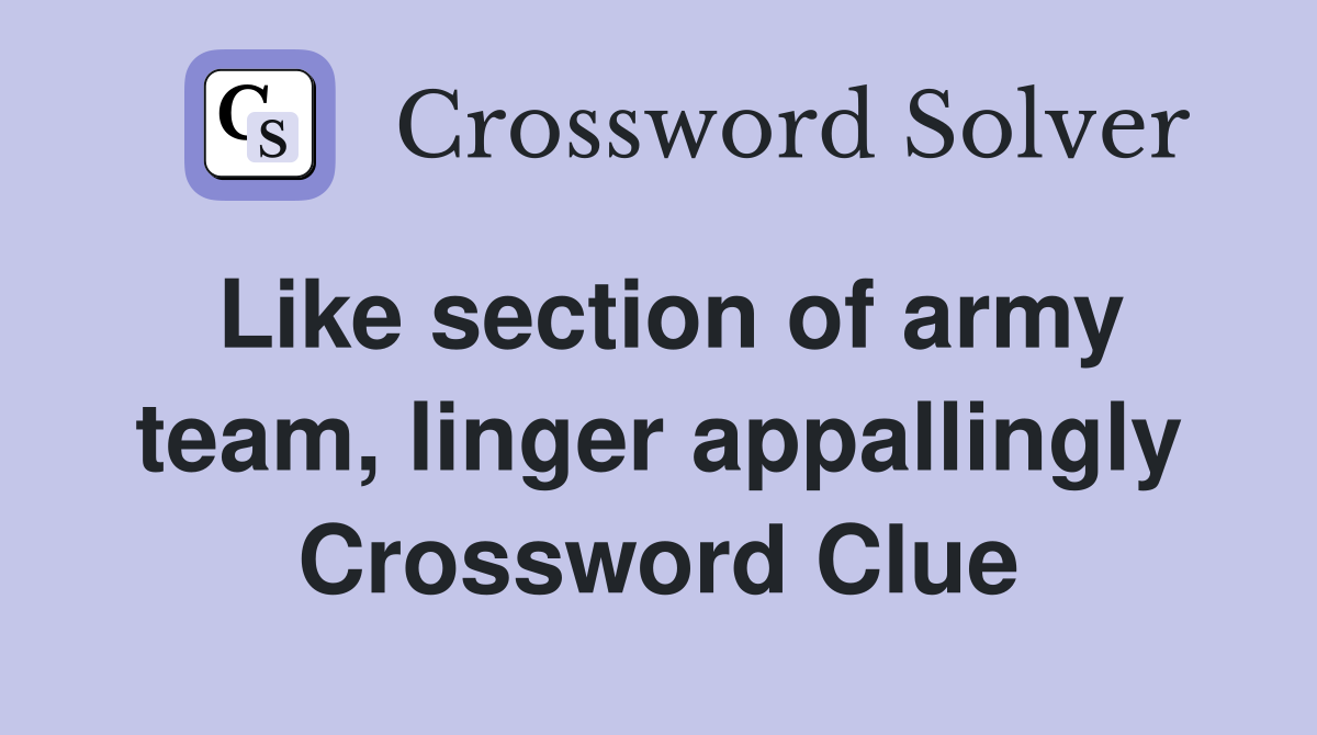 Like section of army team, linger appallingly Crossword Clue