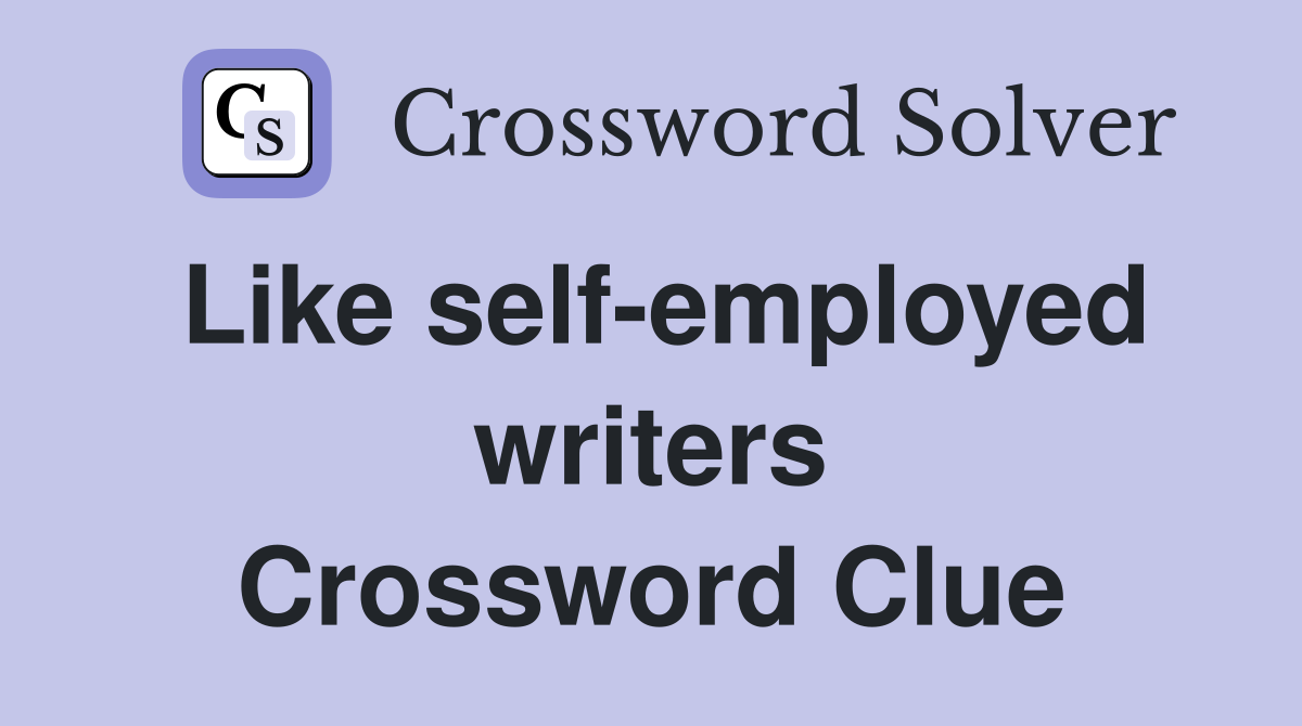 Like self-employed writers Crossword Clue